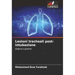 Farahnak, Mohammad Reza Lesioni tracheali post-intubazione: Diagnosi e gestione Farahnak, Mohammad Reza Lesioni tracheali post-intubazione: Diagnosi e gestione