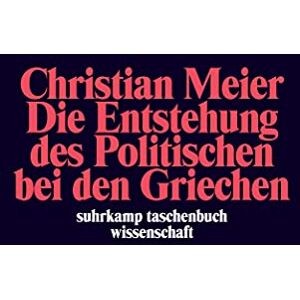Meier, Christian Die Entstehung des Politischen bei den Griechen Meier, Christian Die Entstehung des Politischen bei den Griechen