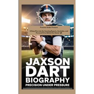 P. Colburn, Eva JAXSON DART BIOGRAPHY: Precision Under Pressure A Deep Dive into the Scouting Reports, Accolades, and Personal Drive Behind the Giants' QB P. Colburn, Eva JAXSON DART BIOGRAPHY: Precision Under Pressure A Deep Dive into the Scouting Reports, Accolades, and Personal Drive Behind the Giants' QB