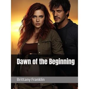 Franklin, Brittany Dawn of the Beginning (Ashes of the Night Trilogy) Franklin, Brittany Dawn of the Beginning (Ashes of the Night Trilogy)
