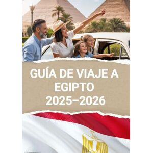 Wilson GUÍA DE VIAJE A EGIPTO 2025-2026: Cómo viajar a Egipto en 2025-2026 Wilson GUÍA DE VIAJE A EGIPTO 2025-2026: Cómo viajar a Egipto en 2025-2026