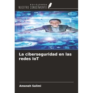 Salimi, Ameneh La ciberseguridad en las redes IoT Salimi, Ameneh La ciberseguridad en las redes IoT