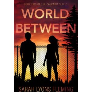 Fleming, Sarah Lyons World Between (The Cascadia Series) Fleming, Sarah Lyons World Between (The Cascadia Series)