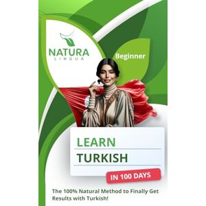 Lingua, Natura Learn Turkish in 100 Days: The 100% Natural Method to Finally Get Results with Turkish! (For Beginners) Lingua, Natura Learn Turkish in 100 Days: The 100% Natural Method to Finally Get Results with Turkish! (For Beginners)