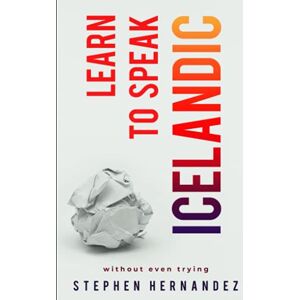 Hernandez, Stephen Learn to Speak Icelandic: without even trying: 11 (Learn to speak a language (without even trying)) Hernandez, Stephen Learn to Speak Icelandic: without even trying: 11 (Learn to speak a language (without even trying))