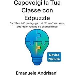Andrisani, Emanuele CAPOVOLGI LA TUA CLASSE CON EDPUZZLE: Dal “Perché” pedagogico al “Come” in classe: strategie, routine ed esempi d’uso (Didattica Digitale Creativa – ... passione e innovazione nell'era digitale.) Andrisani, Emanuele CAPOVOLGI LA TUA CLASSE CON EDPUZZLE: Dal “Perché” pedagogico al “Come” in classe: strategie, routine ed esempi d’uso (Didattica Digitale Creativa – ... passione e innovazione nell'era digitale.)