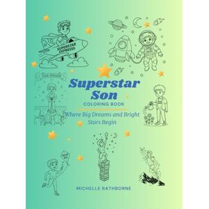 Rathborne, Michelle Superstar Son Coloring Book (Superstar Kids Coloring Book Series — Where Big Dreams & Bright Stars Begin!) Rathborne, Michelle Superstar Son Coloring Book (Superstar Kids Coloring Book Series — Where Big Dreams & Bright Stars Begin!)