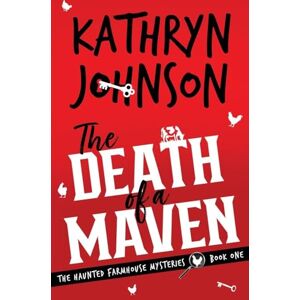 Johnson, Kathryn The Death of a Maven: 1 (The Haunted Farmhouse Mysteries) Johnson, Kathryn The Death of a Maven: 1 (The Haunted Farmhouse Mysteries)