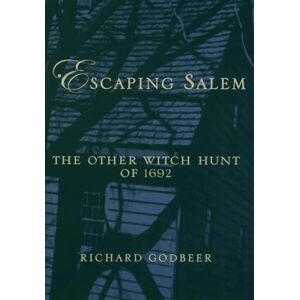 Godbeer, Richard GODBEER:ESCAPING SALEM P: The Other Witch Hunt of 1692 (New Narratives in American History) Godbeer, Richard GODBEER:ESCAPING SALEM P: The Other Witch Hunt of 1692 (New Narratives in American History)