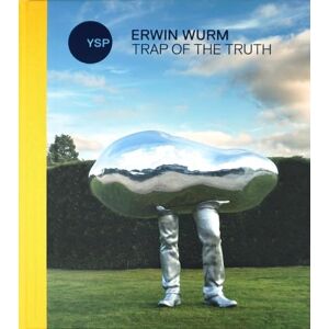 Erwin Wurm: Trap of the Truth Erwin Wurm: Trap of the Truth