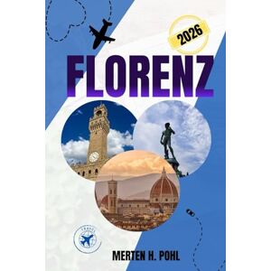 POHL, MERTEN H. FLORENZ REISEFÜHRER: Entdecken Sie die wichtigsten Sehenswürdigkeiten von Florenz, erleben Sie ungewöhnliche Erlebnisse und erhalten Sie praktische Tipps POHL, MERTEN H. FLORENZ REISEFÜHRER: Entdecken Sie die wichtigsten Sehenswürdigkeiten von Florenz, erleben Sie ungewöhnliche Erlebnisse und erhalten Sie praktische Tipps