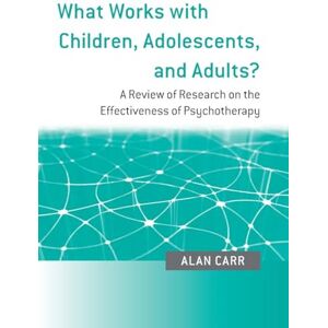 Carr, Alan What Works with Children, Adolescents, and Adults?: A Review of Research on the Effectiveness of Psychotherapy Carr, Alan What Works with Children, Adolescents, and Adults?: A Review of Research on the Effectiveness of Psychotherapy