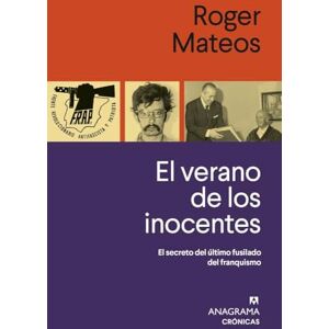 Mateos, Roger El verano de los inocentes: El secreto del último fusilado del franquismo (Crónicas) Mateos, Roger El verano de los inocentes: El secreto del último fusilado del franquismo (Crónicas)