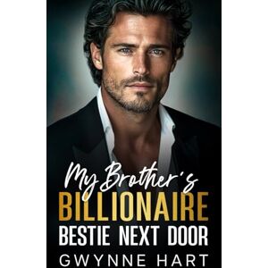Hart, Gwynne My Brother’s Billionaire Bestie Next Door: An Enemies to Lovers Surprise Pregnancy Romance (Sizzling Billionaires) Hart, Gwynne My Brother’s Billionaire Bestie Next Door: An Enemies to Lovers Surprise Pregnancy Romance (Sizzling Billionaires)