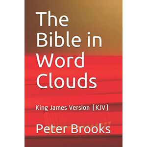 Brooks, Peter Havard Macleod The Bible in Word Clouds: King James Version (KJV) Brooks, Peter Havard Macleod The Bible in Word Clouds: King James Version (KJV)
