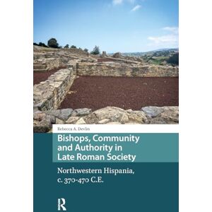 Devlin, Rebecca Bishops, Community and Authority in Late Roman Society: Northwestern Hispania, c. 370-470 C.E. (Late Antique and Early Medieval Iberia) Devlin, Rebecca Bishops, Community and Authority in Late Roman Society: Northwestern Hispania, c. 370-470 C.E. (Late Antique and Early Medieval Iberia)