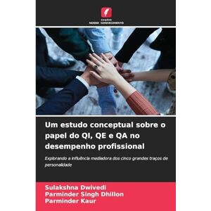 Dwivedi, Sulakshna Um estudo conceptual sobre o papel do QI, QE e QA no desempenho profissional: Explorando a influência mediadora dos cinco grandes traços de personalidade Dwivedi, Sulakshna Um estudo conceptual sobre o papel do QI, QE e QA no desempenho profissional: Explorando a influência mediadora dos cinco grandes traços de personalidade