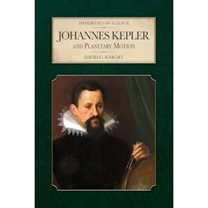 Knight, David C Johannes Kepler and Planetary Motion (Immortals of Science) Knight, David C Johannes Kepler and Planetary Motion (Immortals of Science)