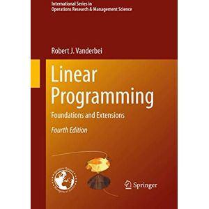 Vanderbei, Robert J J. Linear Programming: Foundations and Extensions: 196 (International Series in Operations Research & Management Science) Vanderbei, Robert J J. Linear Programming: Foundations and Extensions: 196 (International Series in Operations Research & Management Science)