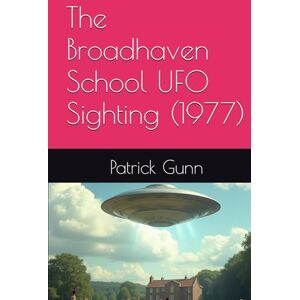 Gunn, Patrick The Broadhaven School UFO Sighting (1977) Gunn, Patrick The Broadhaven School UFO Sighting (1977)