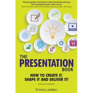 Ledden, Emma Presentation Book, The: How to Create it, Shape it and Deliver it! Improve Your Presentation Skills Now Ledden, Emma Presentation Book, The: How to Create it, Shape it and Deliver it! Improve Your Presentation Skills Now