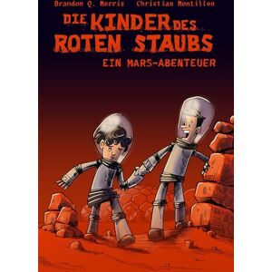 Morris, Brandon Q. Die Kinder des roten Staubs: Ein Mars-Abenteuer: Hard Science Fiction Morris, Brandon Q. Die Kinder des roten Staubs: Ein Mars-Abenteuer: Hard Science Fiction