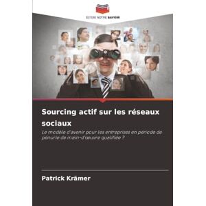 Krämer, Patrick Sourcing actif sur les réseaux sociaux: Le modèle d'avenir pour les entreprises en période de pénurie de main-d'œuvre qualifiée ?: Le modèle d'avenir ... de pénurie de main-d'¿uvre qualifiée ? Krämer, Patrick Sourcing actif sur les réseaux sociaux: Le modèle d'avenir pour les entreprises en période de pénurie de main-d'œuvre qualifiée ?: Le modèle d'avenir ... de pénurie de main-d'¿uvre qualifiée ?