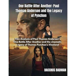 Badman, Bacchus One Battle After Another: Paul Thomas Anderson and the Legacy of Pynchon: Film Analysis of Paul Thomas Anderson’s One Battle After Another and the cinematic Legacy of Thomas Pynchon’s Vineland Badman, Bacchus One Battle After Another: Paul Thomas Anderson and the Legacy of Pynchon: Film Analysis of Paul Thomas Anderson’s One Battle After Another and the cinematic Legacy of Thomas Pynchon’s Vineland
