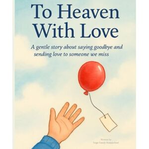 Homeschool, Paige Family To Heaven With Love: Goodbye is not forever (Hearts in the Sky Series) Homeschool, Paige Family To Heaven With Love: Goodbye is not forever (Hearts in the Sky Series)