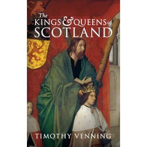 Venning, Timothy The Kings & Queens of Scotland Venning, Timothy The Kings & Queens of Scotland