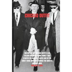 A. John, Rowan CHICAGO OUTFIT: History of The Chicago Outfit is an Italian American crime family that started on Chicago’s South Side in the early 1910s and grew across the Greater Chicago area. A. John, Rowan CHICAGO OUTFIT: History of The Chicago Outfit is an Italian American crime family that started on Chicago’s South Side in the early 1910s and grew across the Greater Chicago area.