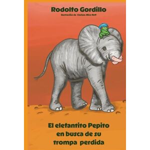 Gordillo Rodríguez, Rodolfo El elefantito Pepito en busca de su trompa perdida (Las aventuras del elefantito Pepito) Gordillo Rodríguez, Rodolfo El elefantito Pepito en busca de su trompa perdida (Las aventuras del elefantito Pepito)