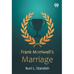 Standish, Burt L Frank Merriwell’s MarriageOr, Inza’s Happiest Day (Edition1) Standish, Burt L Frank Merriwell’s MarriageOr, Inza’s Happiest Day (Edition1)
