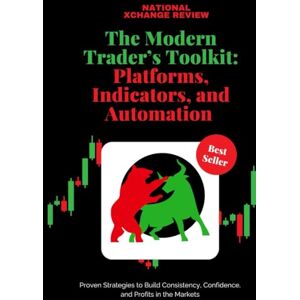 REVIEW, NATIONAL XCHANGE The Modern Trader’s Toolkit: Platforms, Indicators, and Automation: The Definitive Guide to Modern Trading Platforms, Technical Tools, and Digital Execution REVIEW, NATIONAL XCHANGE The Modern Trader’s Toolkit: Platforms, Indicators, and Automation: The Definitive Guide to Modern Trading Platforms, Technical Tools, and Digital Execution