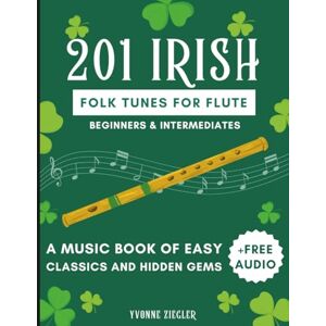 Ziegler, Yvonne 201 Irish Folk Tunes for Flute: A Music Book of Easy Classics and Hidden Gems + Free Audio (Beginners & Intermediates) Ziegler, Yvonne 201 Irish Folk Tunes for Flute: A Music Book of Easy Classics and Hidden Gems + Free Audio (Beginners & Intermediates)