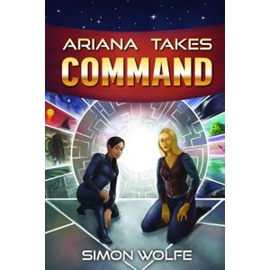 Wolfe, Simon Ariana Takes Command: 2 (Ariana Joins the Scouts Full Length Novels) Wolfe, Simon Ariana Takes Command: 2 (Ariana Joins the Scouts Full Length Novels)