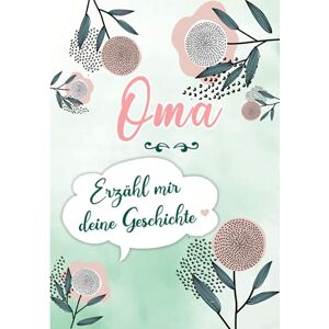 Rossi, Erika Oma, Erzähl mir Deine Geschichte: Erinnerungstagebuch zum Ausfüllen durch Ihre Großmutter mit ihrer Lebensgeschichte Rossi, Erika Oma, Erzähl mir Deine Geschichte: Erinnerungstagebuch zum Ausfüllen durch Ihre Großmutter mit ihrer Lebensgeschichte