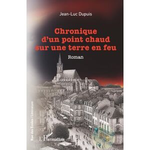 Dupuis, Jean-Luc Chronique d'un point chaud sur une terre en feu Dupuis, Jean-Luc Chronique d'un point chaud sur une terre en feu