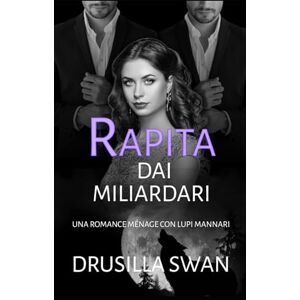 Swan, Drusilla Rapita dai miliardari: Una romance ménage con lupi mannari (Stagione degli accoppiamenti) Swan, Drusilla Rapita dai miliardari: Una romance ménage con lupi mannari (Stagione degli accoppiamenti)