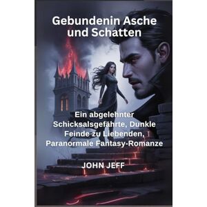 Jeff, John Gebundenin Asche und Schatten: Ein abgelehnter Schicksalsgefährte, Dunkle Feinde zu Liebenden, Paranormale Fantasy-Romanze (Harem series (Germany)) Jeff, John Gebundenin Asche und Schatten: Ein abgelehnter Schicksalsgefährte, Dunkle Feinde zu Liebenden, Paranormale Fantasy-Romanze (Harem series (Germany))