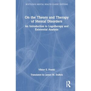 Frankl, Viktor E. On the Theory and Therapy of Mental Disorders: An Introduction to Logotherapy and Existential Analysis (Routledge Mental Health Classic Editions) Frankl, Viktor E. On the Theory and Therapy of Mental Disorders: An Introduction to Logotherapy and Existential Analysis (Routledge Mental Health Classic Editions)