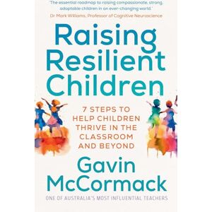 McCormack, Gavin Raising Resilient Children: 7 steps to help children thrive in the classroom and beyond McCormack, Gavin Raising Resilient Children: 7 steps to help children thrive in the classroom and beyond