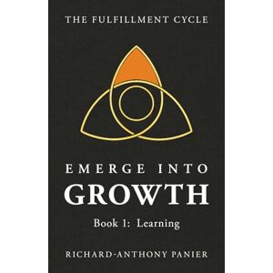 Panier, Richard-Anthony Emerge into Growth: Book 1: Learning (The Fulfillment Cycle) Panier, Richard-Anthony Emerge into Growth: Book 1: Learning (The Fulfillment Cycle)