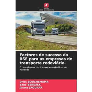 Bouchemama, Driss Factores de sucesso da RSE para as empresas de transporte rodoviário.: O caso do setor dos transportes rodoviários em Marrocos Bouchemama, Driss Factores de sucesso da RSE para as empresas de transporte rodoviário.: O caso do setor dos transportes rodoviários em Marrocos