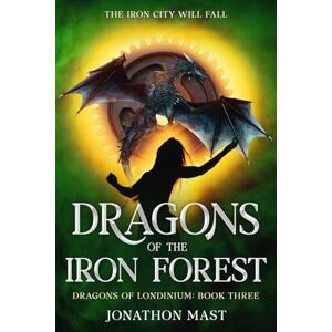 Mast, Jonathon Dragons of the Iron Forest: 3 (Dragons of Londinium) Mast, Jonathon Dragons of the Iron Forest: 3 (Dragons of Londinium)