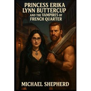 SHEPHERD, MICHAEL W Princess Erika Lynn Buttercup and the Vampire of the French Quarter: Book one of the Princess buttercup series SHEPHERD, MICHAEL W Princess Erika Lynn Buttercup and the Vampire of the French Quarter: Book one of the Princess buttercup series