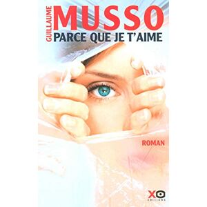 Musso, Guillaume Parce que je t'aime Musso, Guillaume Parce que je t'aime