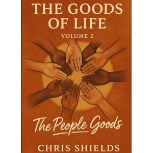 Shields, Chris THE GOODS OF LIFE: VOLUME 2: Where God Shows Up in Relationships Shields, Chris THE GOODS OF LIFE: VOLUME 2: Where God Shows Up in Relationships