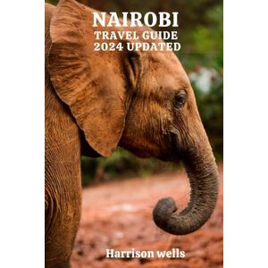 wells, harrison NAIROBI TRAVEL GUIDE 2024 UPDATED: Unlock the Secrets of East Africa's Heart: Insider Insights, Local Flavor, and Must-See Destinations (Beyond Borders travel's and Tours) wells, harrison NAIROBI TRAVEL GUIDE 2024 UPDATED: Unlock the Secrets of East Africa's Heart: Insider Insights, Local Flavor, and Must-See Destinations (Beyond Borders travel's and Tours)
