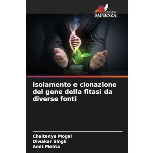 Mogal, Chaitanya Isolamento e clonazione del gene della fitasi da diverse fonti Mogal, Chaitanya Isolamento e clonazione del gene della fitasi da diverse fonti